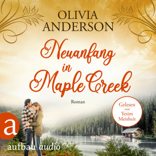 Olivia Anderson: Neuanfang in Maple Creek - Die Liebe wohnt in Maple Creek, Band 2 (Ungekürzt)