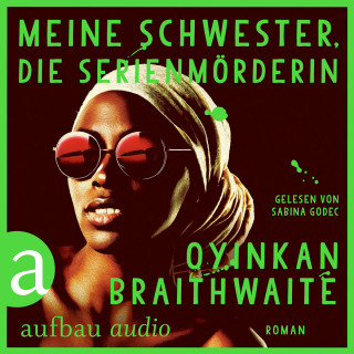 Oyinkan Braithwaite: Meine Schwester, die Serienmörderin (Gekürzt)