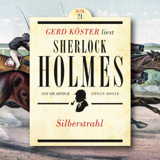 Sir Arthur Conan Doyle: Silberstrahl - Gerd Köster liest Sherlock Holmes, Band 21 (Ungekürzt)
