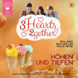 Pea Jung, Sina Müller, Tanja Neise: Höhen und Tiefen - 3hearts2gether, Band 6 (ungekürzt)