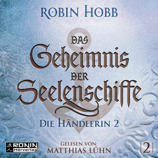 Robin Hobb: Die Händlerin, Teil 2 - Das Geheimnis der Seelenschiffe, Band 2 (ungekürzt)
