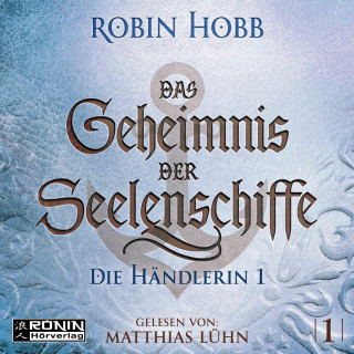 Robin Hobb: Die Händlerin, Teil 1 - Das Geheimnis der Seelenschiffe, Band 1 (ungekürzt)