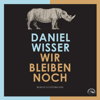Daniel Wisser: Wir bleiben noch (Ungekürzt)