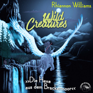 Rhiannon Williams: Die Hexe aus dem Brackermoor - Wild Creatures, Band 3 (Ungekürzt)