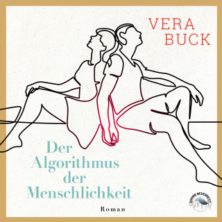 Vera Buck: Der Algorithmus der Menschlichkeit (Ungekürzt)