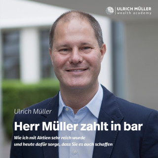 Ulrich Müller: Herr Müller zahlt in bar - Wie ich mit Aktien sehr reich wurde und heute dafür sorge, dass Sie es auch schaffen (ungekürzt)