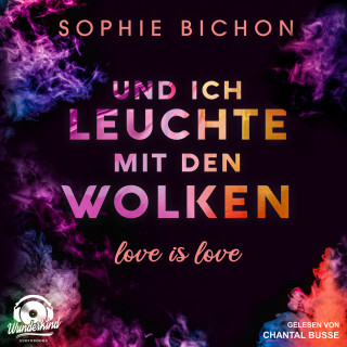 Sophie Bichon: Und ich leuchte mit den Wolken - Love is Love, Band 1 (Ungekürzt)