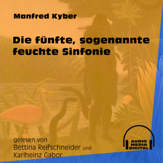 Manfred Kyber: Die fünfte, sogenannte feuchte Sinfonie (Ungekürzt)